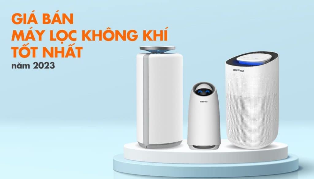 Tham khảo giá bán máy lọc không khí tốt nhất năm 2023 Tham khảo giá bán máy lọc không khí tốt nhất năm 2023