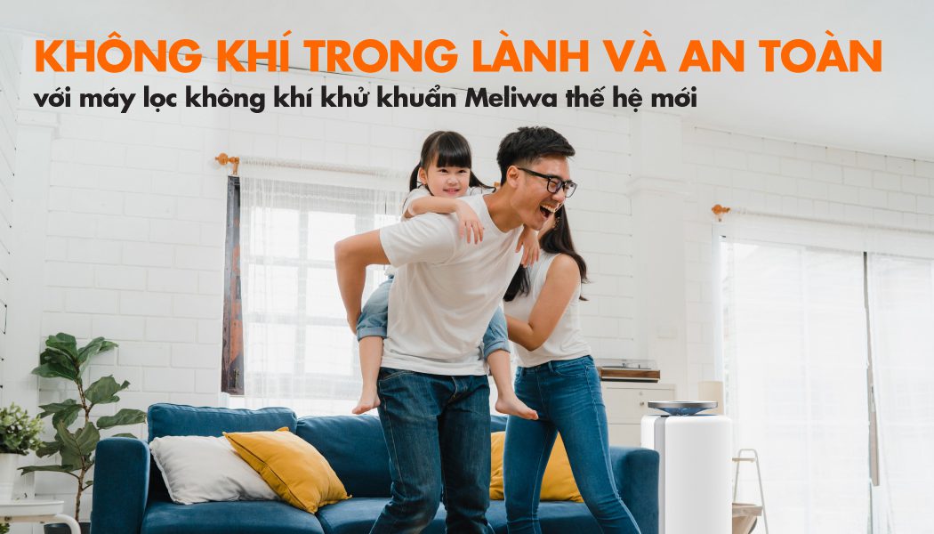 Đem lại không khí trong lành và an toàn với máy lọc không khí khử khuẩn Meliwa thế hệ mới Đem lại không khí trong lành và an toàn với máy lọc không khí khử khuẩn Meliwa thế hệ mới
